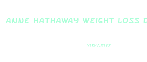 Anne Hathaway Weight Loss Diet