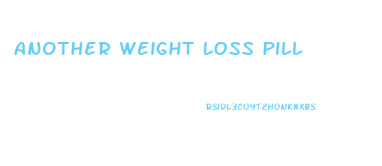 Another Weight Loss Pill