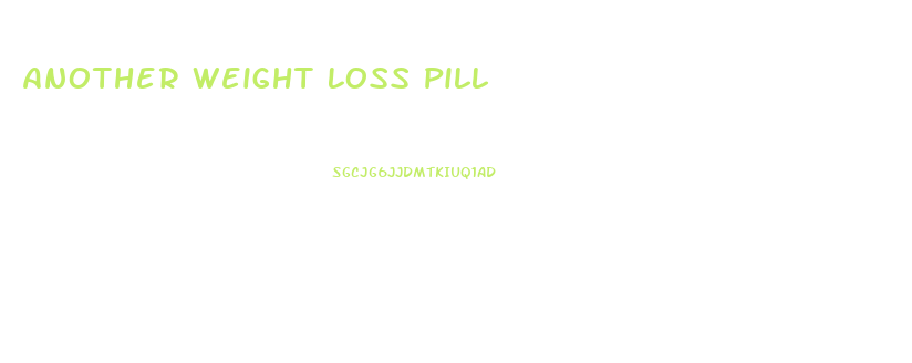 Another Weight Loss Pill