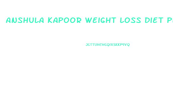 Anshula Kapoor Weight Loss Diet Plan