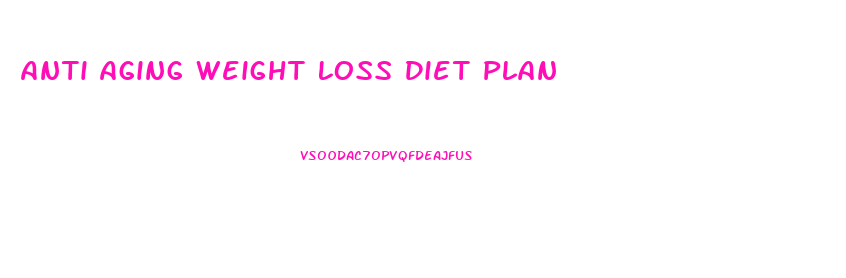 Anti Aging Weight Loss Diet Plan