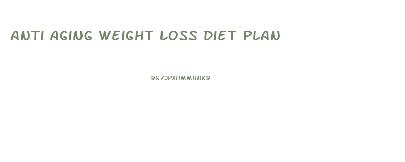 Anti Aging Weight Loss Diet Plan