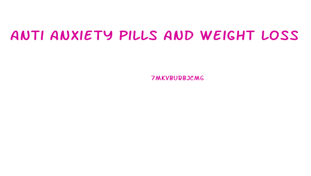 Anti Anxiety Pills And Weight Loss