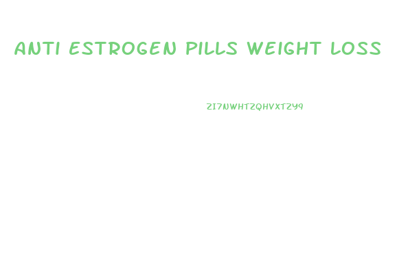 Anti Estrogen Pills Weight Loss