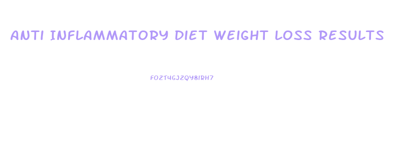 Anti Inflammatory Diet Weight Loss Results