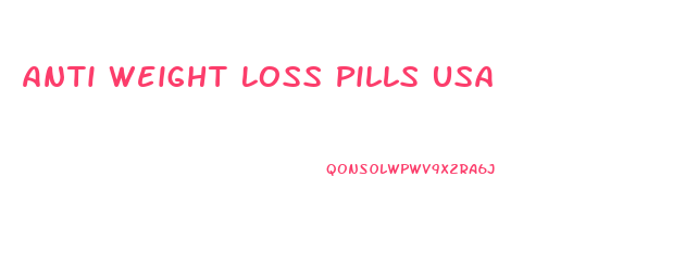 Anti Weight Loss Pills Usa