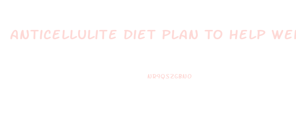 Anticellulite Diet Plan To Help Weight Loss