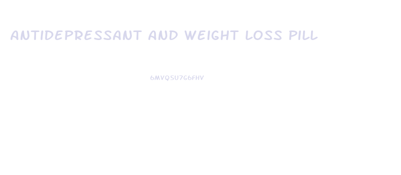 Antidepressant And Weight Loss Pill