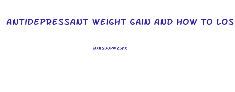 Antidepressant Weight Gain And How To Lose It