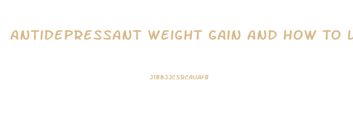 Antidepressant Weight Gain And How To Lose It