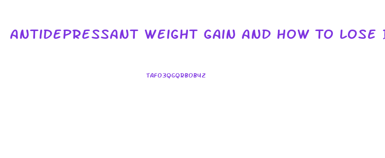 Antidepressant Weight Gain And How To Lose It