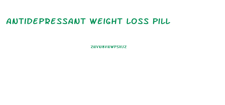 Antidepressant Weight Loss Pill