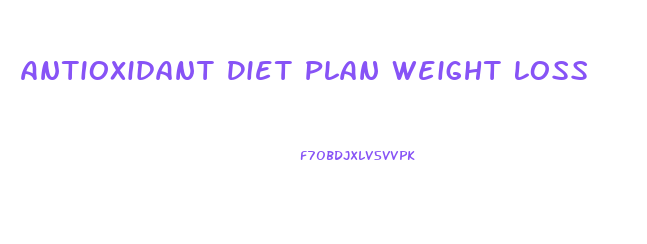 Antioxidant Diet Plan Weight Loss