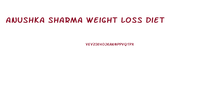 Anushka Sharma Weight Loss Diet