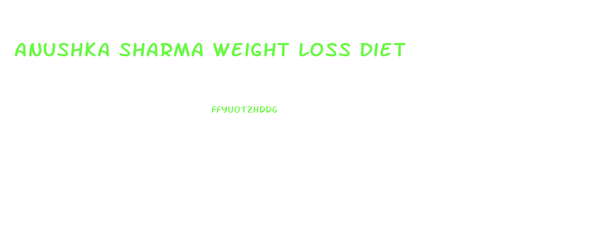 Anushka Sharma Weight Loss Diet