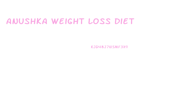 Anushka Weight Loss Diet