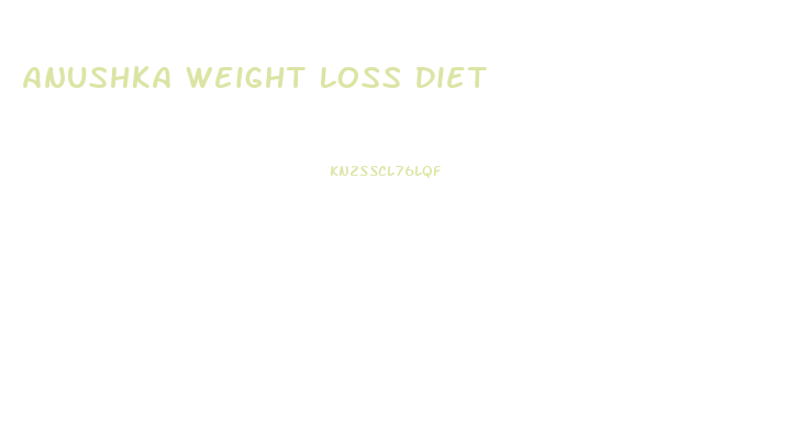 Anushka Weight Loss Diet