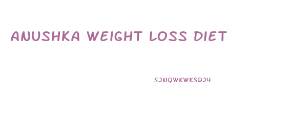 Anushka Weight Loss Diet