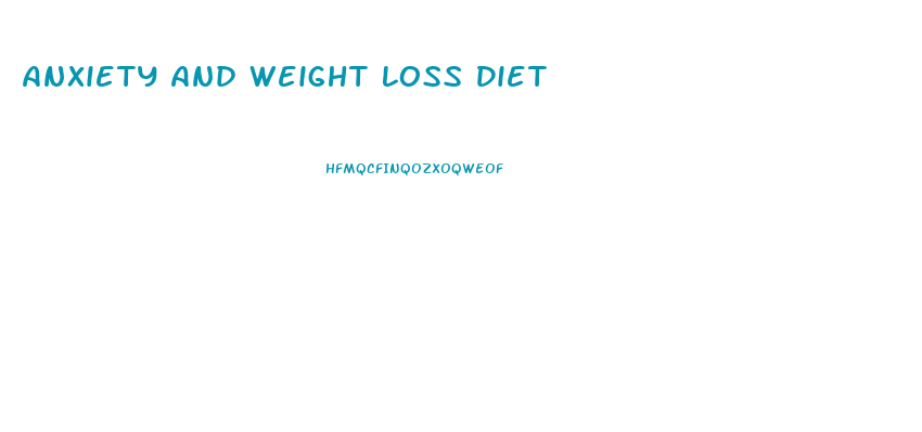 Anxiety And Weight Loss Diet