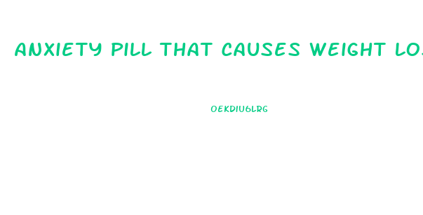 Anxiety Pill That Causes Weight Loss