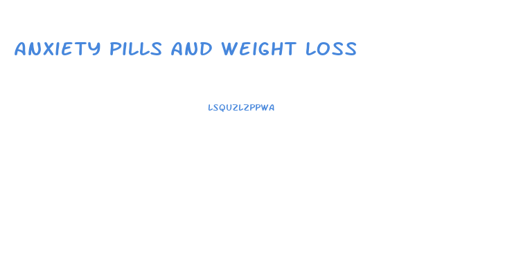 Anxiety Pills And Weight Loss