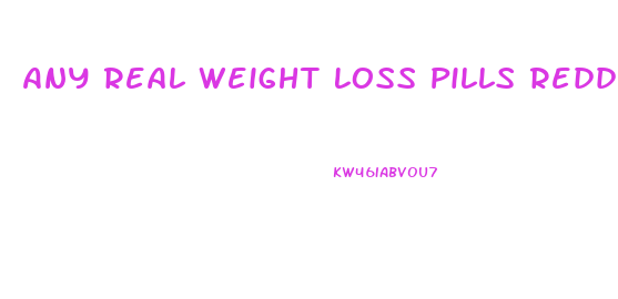 Any Real Weight Loss Pills Reddit