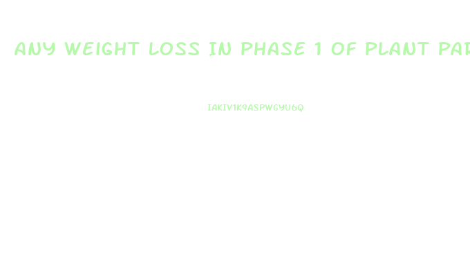 Any Weight Loss In Phase 1 Of Plant Paradox Diet