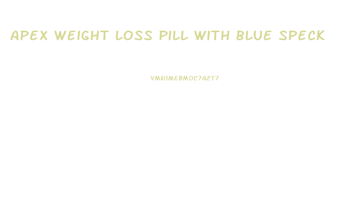 Apex Weight Loss Pill With Blue Speck