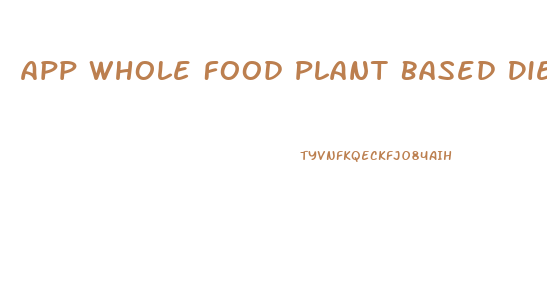 App Whole Food Plant Based Diet Weight Loss
