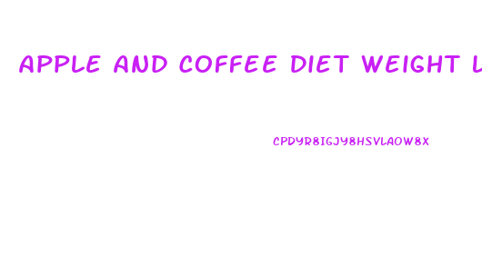 Apple And Coffee Diet Weight Loss