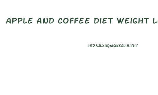 Apple And Coffee Diet Weight Loss