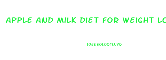 Apple And Milk Diet For Weight Loss