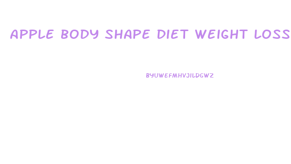 Apple Body Shape Diet Weight Loss