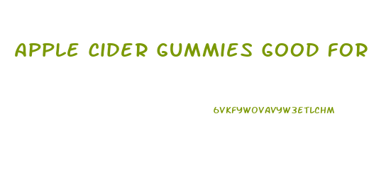 Apple Cider Gummies Good For Weight Loss