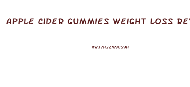 Apple Cider Gummies Weight Loss Reviews