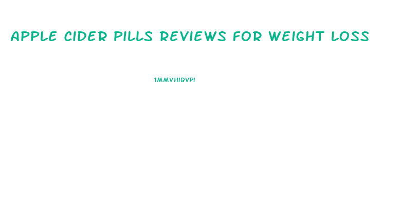 Apple Cider Pills Reviews For Weight Loss