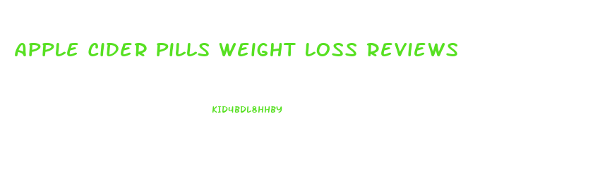 Apple Cider Pills Weight Loss Reviews