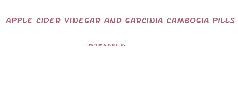 Apple Cider Vinegar And Garcinia Cambogia Pills For Weight Loss