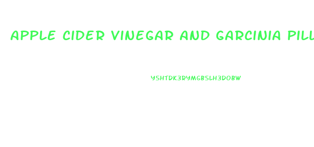 Apple Cider Vinegar And Garcinia Pills Weight Loss