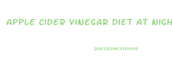Apple Cider Vinegar Diet At Night Weight Loss