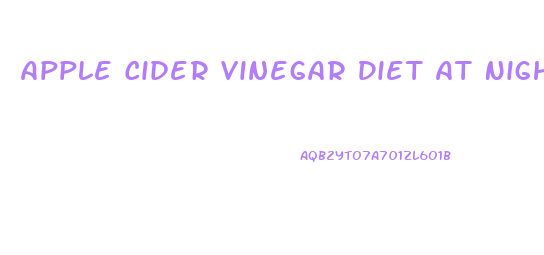 Apple Cider Vinegar Diet At Night Weight Loss