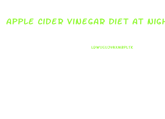 Apple Cider Vinegar Diet At Night Weight Loss