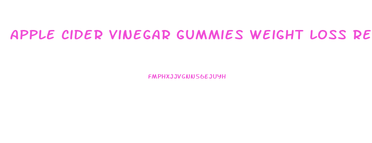 Apple Cider Vinegar Gummies Weight Loss Reviews