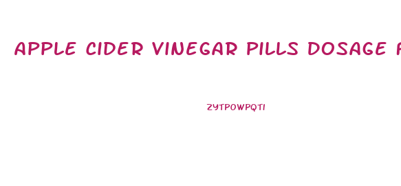 Apple Cider Vinegar Pills Dosage For Weight Loss