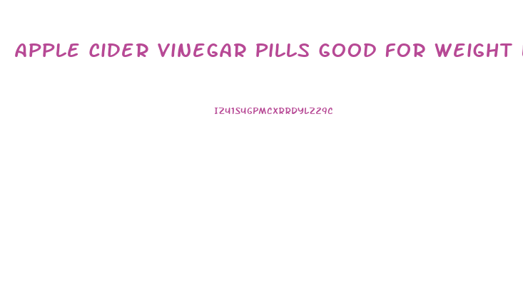 Apple Cider Vinegar Pills Good For Weight Loss