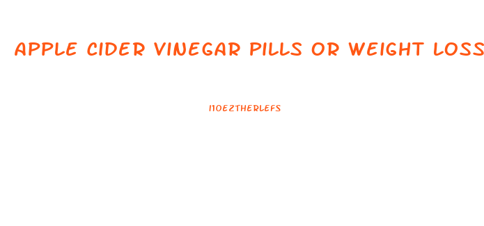 Apple Cider Vinegar Pills Or Weight Loss