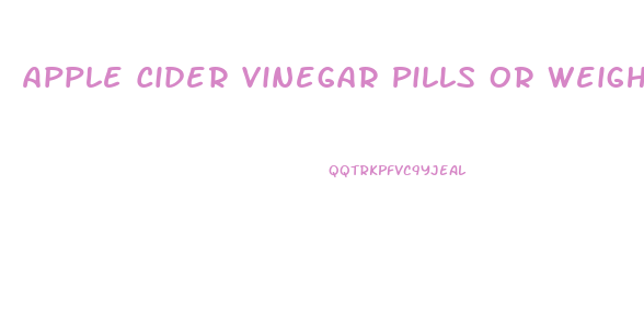 Apple Cider Vinegar Pills Or Weight Loss