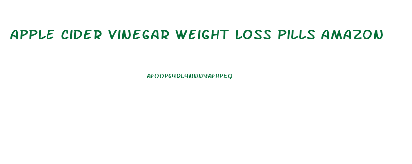 Apple Cider Vinegar Weight Loss Pills Amazon