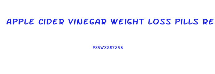 Apple Cider Vinegar Weight Loss Pills Reviews