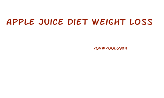 Apple Juice Diet Weight Loss